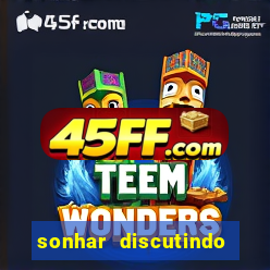 sonhar discutindo com marido jogo do bicho